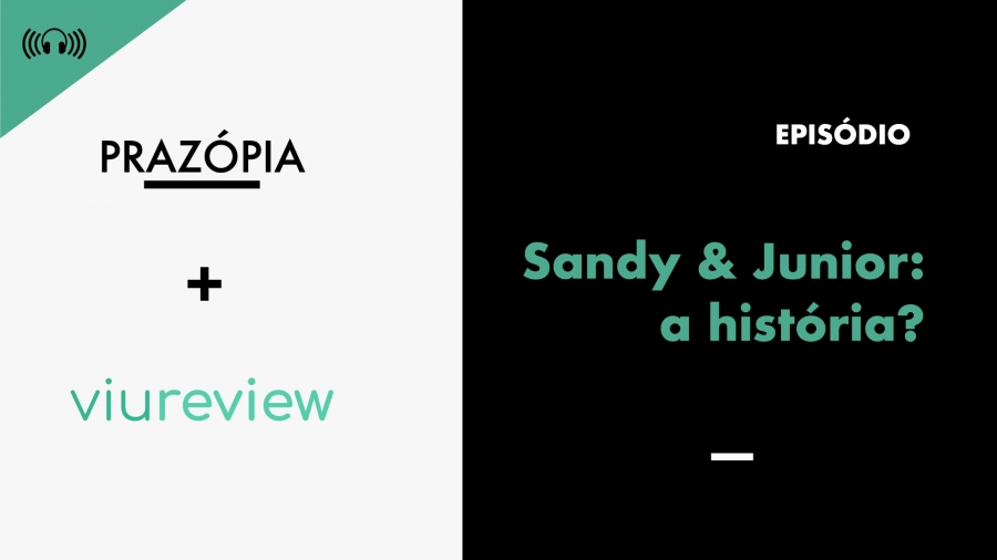 Podcast - Sandy &amp; Junior, a história?